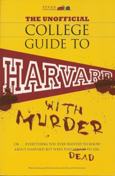 Image for The Unofficial College Guide to Harvard-- With Murder:  Everything You Ever Wanted to Know about Harvard But Were Too Dead to Ask